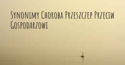 Synonimy Choroba Przeszczep Przeciw Gospodarzowi