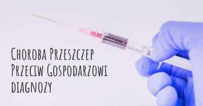 Choroba Przeszczep Przeciw Gospodarzowi diagnozy