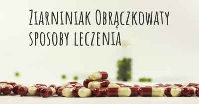 Ziarniniak Obrączkowaty sposoby leczenia