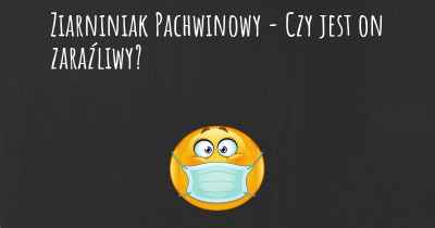 Ziarniniak Pachwinowy - Czy jest on zaraźliwy?