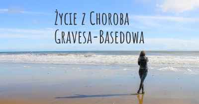 Życie z Choroba Gravesa-Basedowa