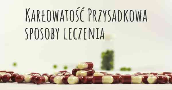 Karłowatość Przysadkowa sposoby leczenia