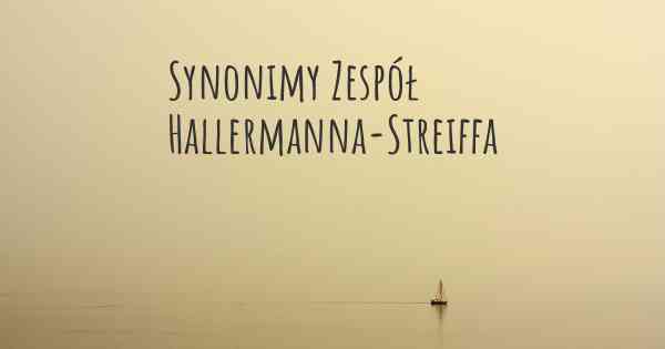 Synonimy Zespół Hallermanna-Streiffa