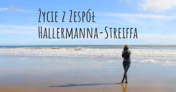 Życie z Zespół Hallermanna-Streiffa