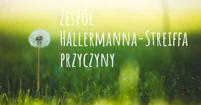 Zespół Hallermanna-Streiffa przyczyny