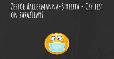 Zespół Hallermanna-Streiffa - Czy jest on zaraźliwy?