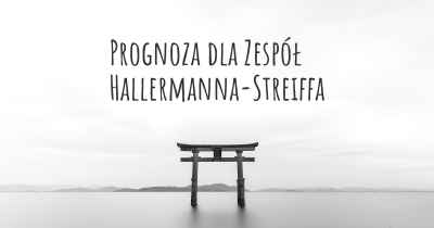 Prognoza dla Zespół Hallermanna-Streiffa