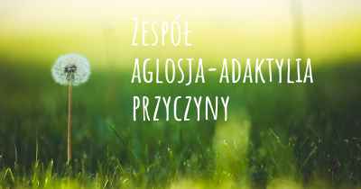 Zespół aglosja-adaktylia przyczyny