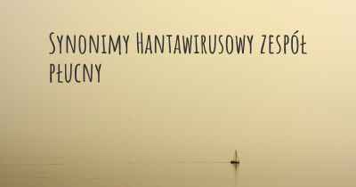 Synonimy Hantawirusowy zespół płucny