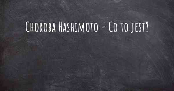 Choroba Hashimoto - Co to jest?