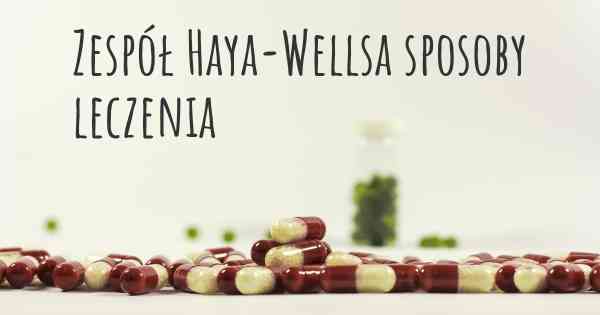 Zespół Haya-Wellsa sposoby leczenia