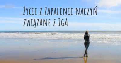 Życie z Zapalenie naczyń związane z IgA