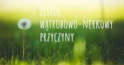 Zespół wątrobowo-nerkowy przyczyny