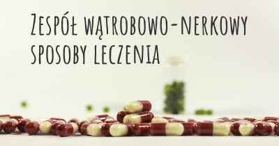 Zespół wątrobowo-nerkowy sposoby leczenia