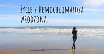 Życie z Hemochromatoza wrodzona