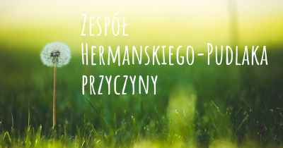 Zespół Hermanskiego-Pudlaka przyczyny