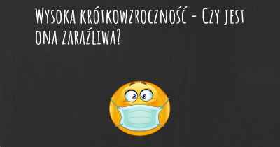 Wysoka krótkowzroczność - Czy jest ona zaraźliwa?