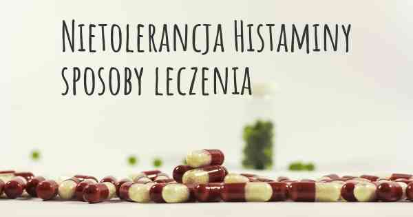 Nietolerancja Histaminy sposoby leczenia