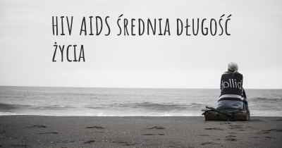 HIV AIDS średnia długość życia