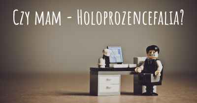 Czy mam - Holoprozencefalia?