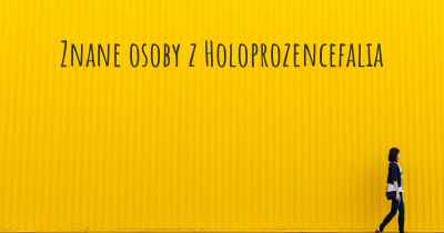 Znane osoby z Holoprozencefalia