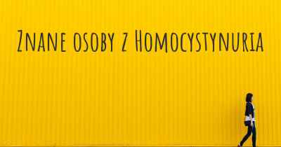 Znane osoby z Homocystynuria