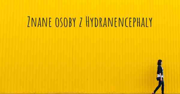 Znane osoby z Hydranencephaly