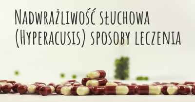 Nadwrażliwość słuchowa (Hyperacusis) sposoby leczenia