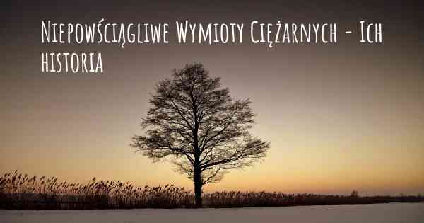 Niepowściągliwe Wymioty Ciężarnych - Ich historia