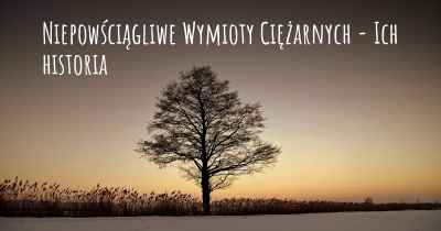 Niepowściągliwe Wymioty Ciężarnych - Ich historia