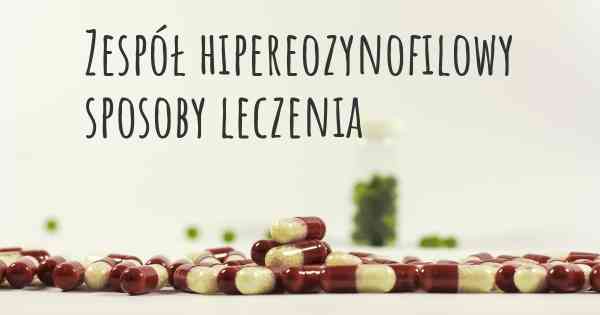 Zespół hipereozynofilowy sposoby leczenia