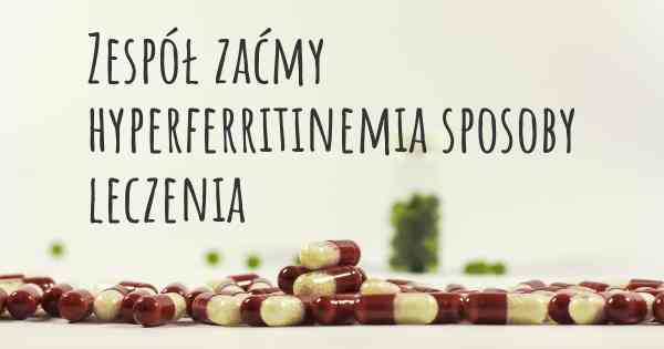 Zespół zaćmy hyperferritinemia sposoby leczenia