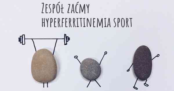 Zespół zaćmy hyperferritinemia sport