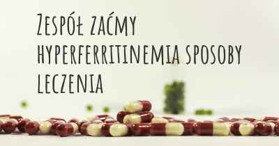 Zespół zaćmy hyperferritinemia sposoby leczenia