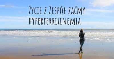 Życie z Zespół zaćmy hyperferritinemia
