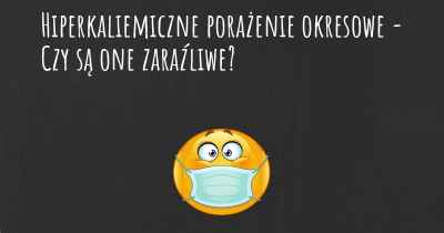 Hiperkaliemiczne porażenie okresowe - Czy są one zaraźliwe?