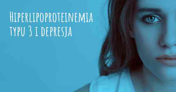 Hiperlipoproteinemia typu 3 i depresja