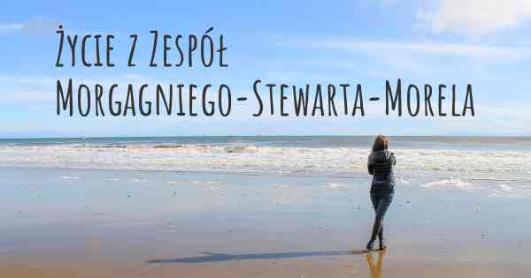 Życie z Zespół Morgagniego-Stewarta-Morela