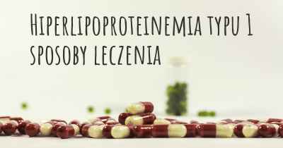 Hiperlipoproteinemia typu 1 sposoby leczenia