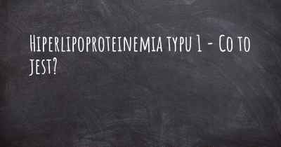 Hiperlipoproteinemia typu 1 - Co to jest?