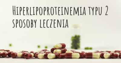 Hiperlipoproteinemia typu 2 sposoby leczenia