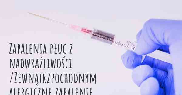 Zapalenia płuc z nadwrażliwości /Zewnątrzpochodnym alergiczne zapalenie pęcherzyków płucnych diagnozy