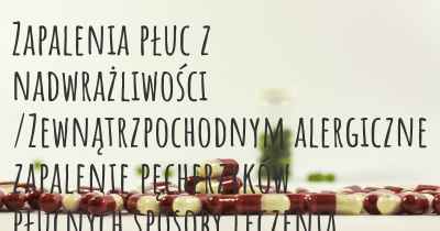 Zapalenia płuc z nadwrażliwości /Zewnątrzpochodnym alergiczne zapalenie pęcherzyków płucnych sposoby leczenia