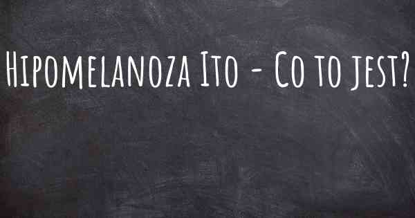 Hipomelanoza Ito - Co to jest?