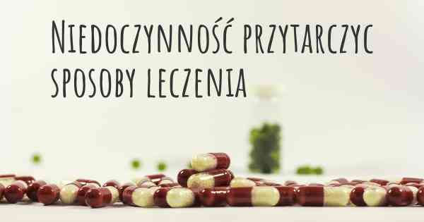 Niedoczynność przytarczyc sposoby leczenia