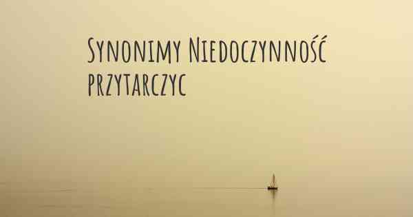 Synonimy Niedoczynność przytarczyc