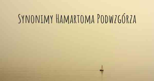 Synonimy Hamartoma Podwzgórza