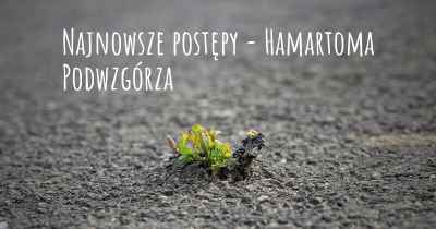 Najnowsze postępy - Hamartoma Podwzgórza