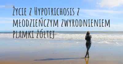 Życie z Hypotrichosis z młodzieńczym zwyrodnieniem plamki żółtej