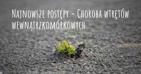 Najnowsze postępy - Choroba wtrętów wewnątrzkomórkowych